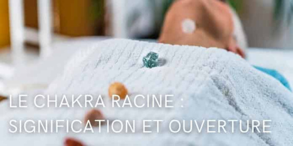 Chakra racine : Signification, déblocage, équilibre