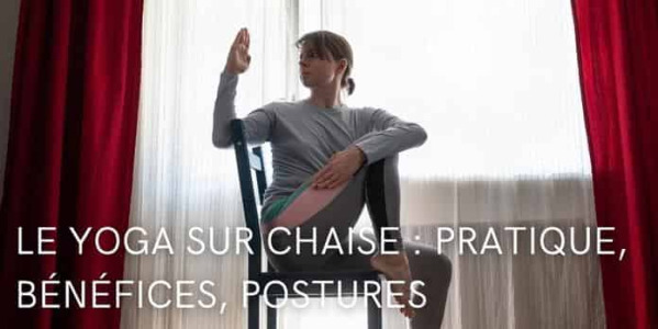 Yoga sur Chaise : 5 Postures + Bienfaits pour gagner en énergie et mobilité